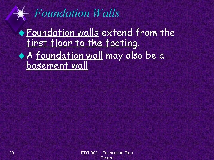 Foundation Walls u Foundation walls extend from the first floor to the footing. u