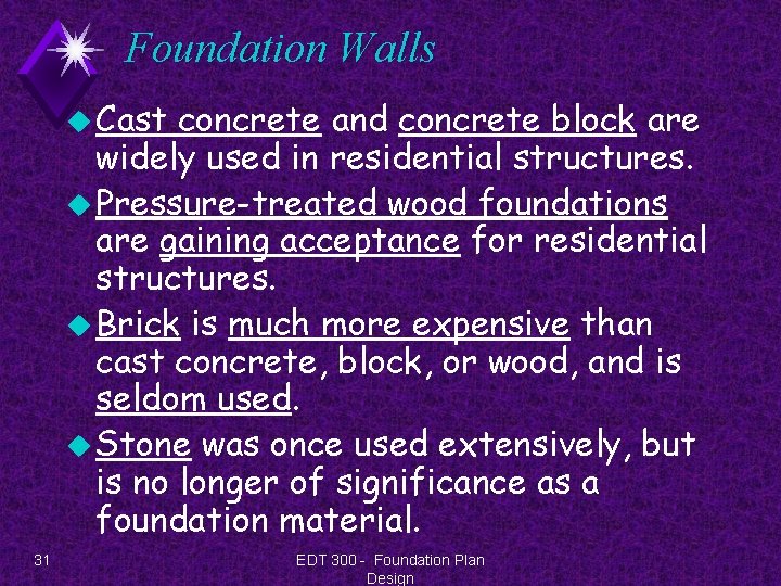 Foundation Walls u Cast concrete and concrete block are widely used in residential structures.