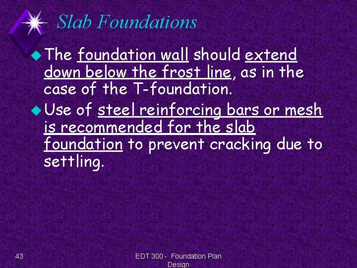 Slab Foundations u The foundation wall should extend down below the frost line, as