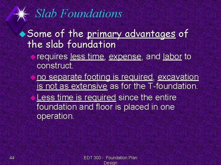 Slab Foundations u Some of the primary advantages of the slab foundation u requires