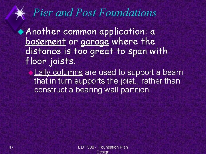 Pier and Post Foundations u Another common application: a basement or garage where the