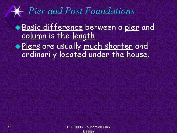 Pier and Post Foundations u Basic difference between a pier and column is the