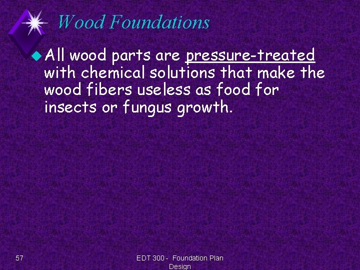 Wood Foundations u All wood parts are pressure-treated with chemical solutions that make the
