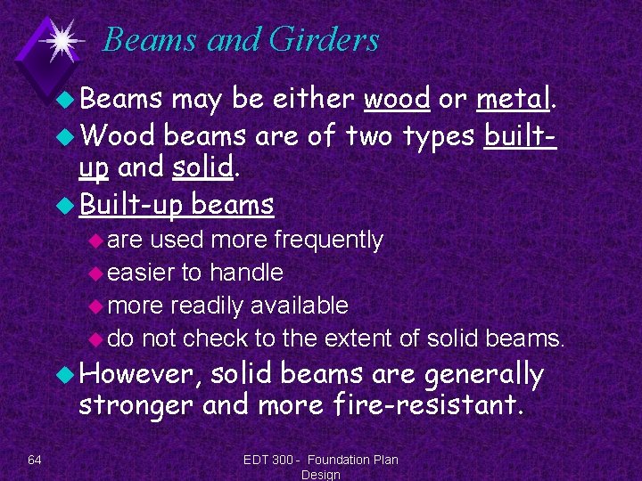 Beams and Girders u Beams may be either wood or metal. u Wood beams