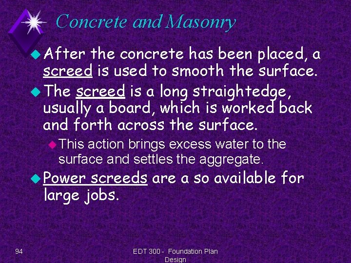 Concrete and Masonry u After the concrete has been placed, a screed is used