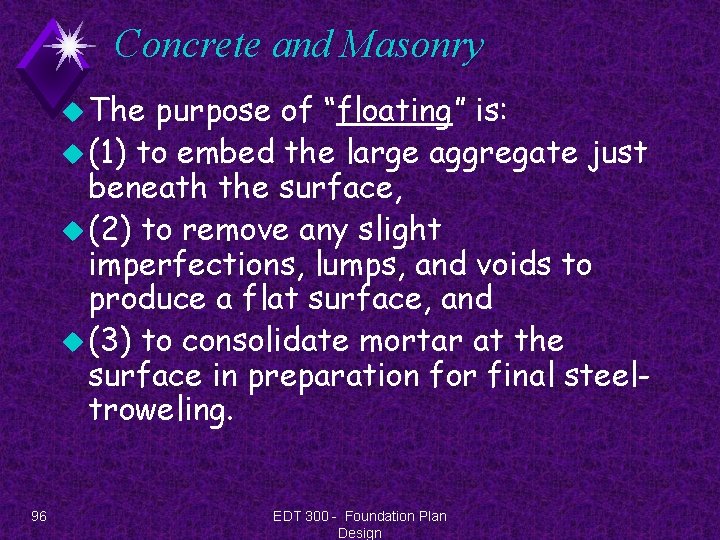 Concrete and Masonry u The purpose of “floating” is: u (1) to embed the