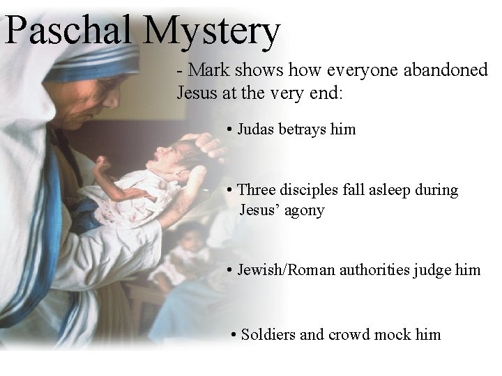 Paschal Mystery - Mark shows how everyone abandoned Jesus at the very end: •