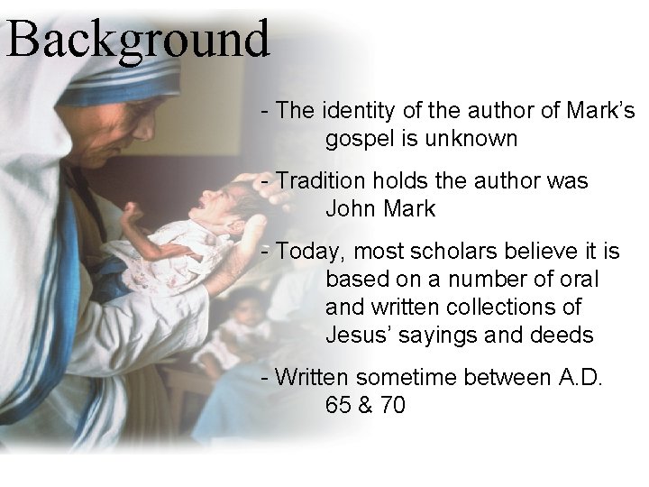 Background - The identity of the author of Mark’s gospel is unknown - Tradition