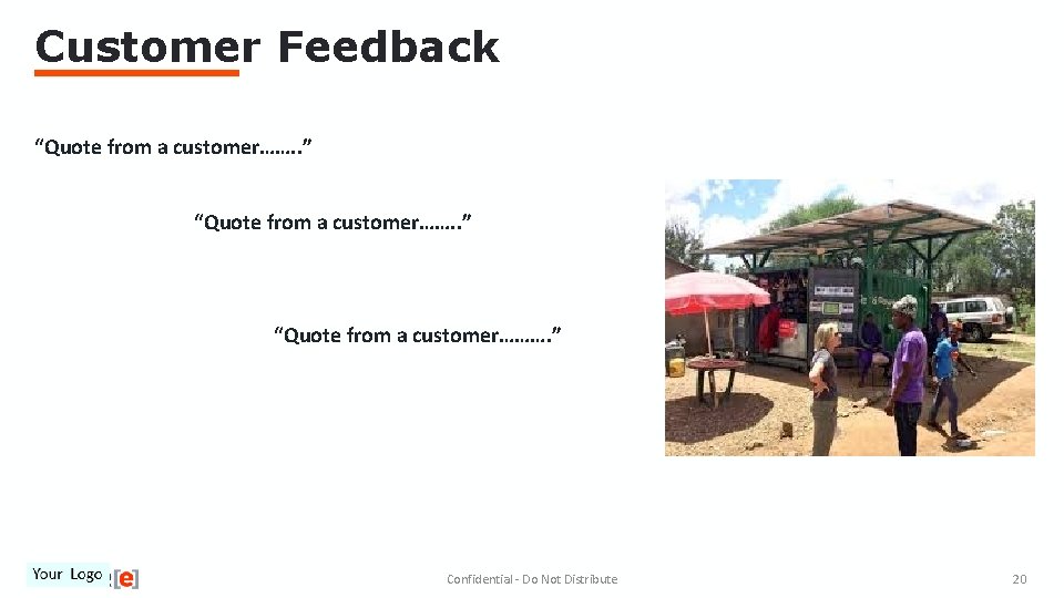 Customer Feedback “Quote from a customer……. . ” “Quote from a customer………. ” Confidential