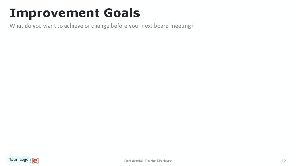Improvement Goals What do you want to achieve or change before your next board