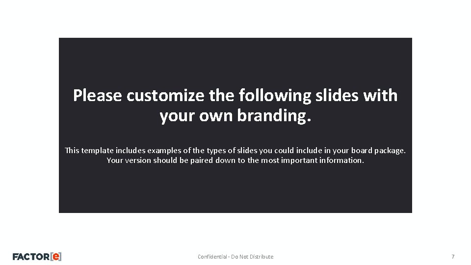 Please customize the following slides with your own branding. This template includes examples of
