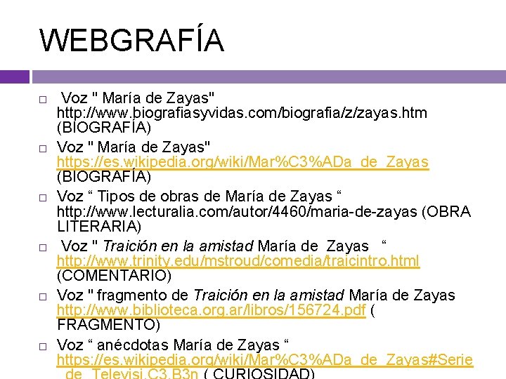 WEBGRAFÍA Voz " María de Zayas" http: //www. biografiasyvidas. com/biografia/z/zayas. htm (BIOGRAFÍA) Voz "