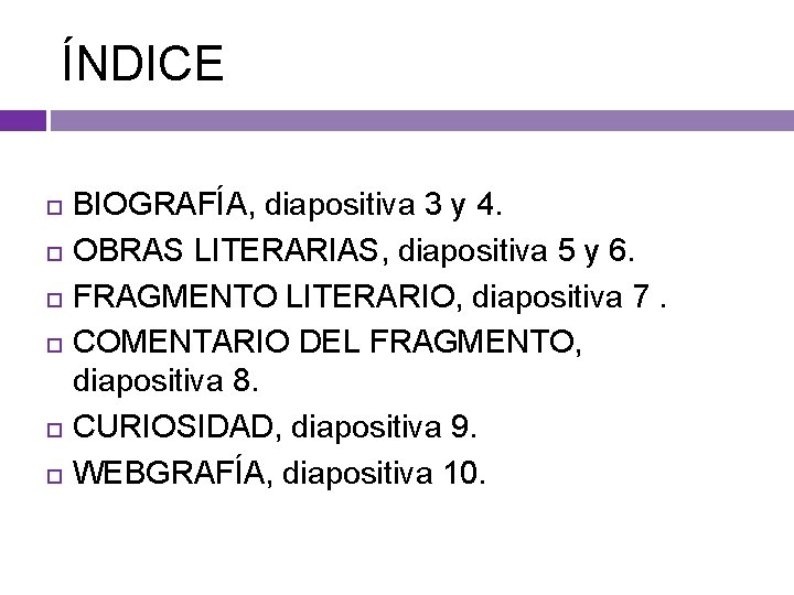 ÍNDICE BIOGRAFÍA, diapositiva 3 y 4. OBRAS LITERARIAS, diapositiva 5 y 6. FRAGMENTO LITERARIO,