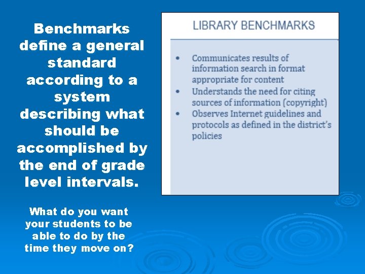 Benchmarks define a general standard according to a system describing what should be accomplished