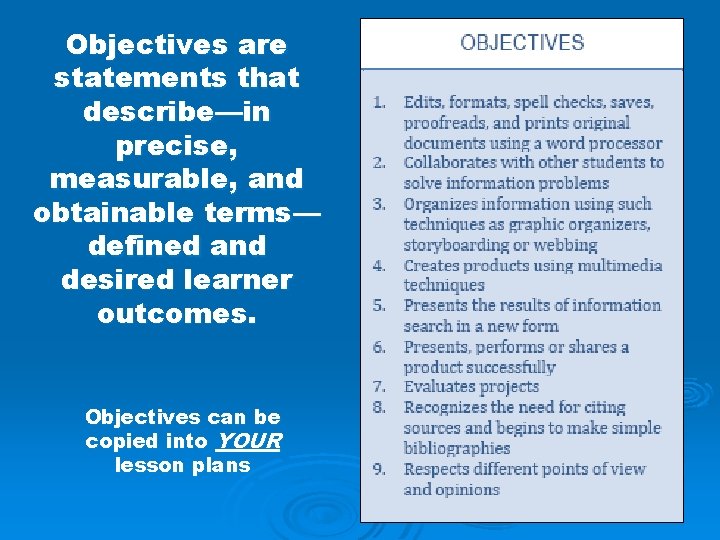 Objectives are statements that describe—in precise, measurable, and obtainable terms— defined and desired learner