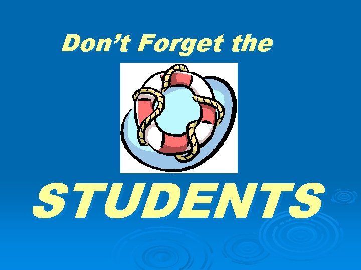 Don’t Forget the STUDENTS 