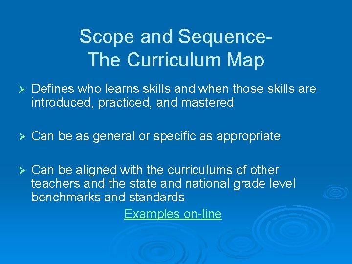 Scope and Sequence. The Curriculum Map Ø Defines who learns skills and when those