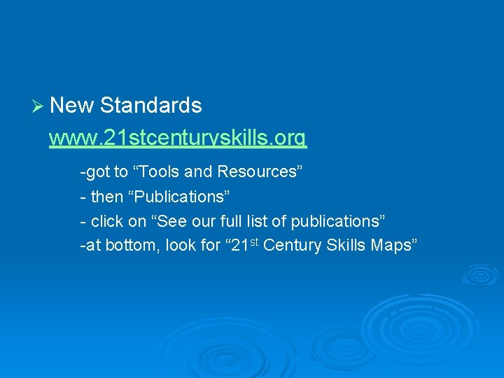 Ø New Standards www. 21 stcenturyskills. org -got to “Tools and Resources” - then