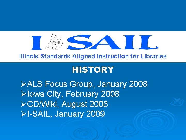 Illinois Standards Aligned Instruction for Libraries HISTORY ØALS Focus Group, January 2008 ØIowa City,