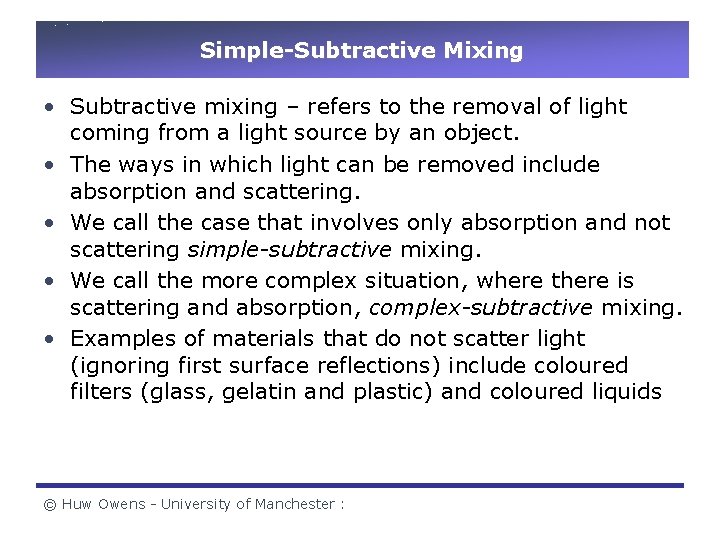 Simple-Subtractive Mixing • Subtractive mixing – refers to the removal of light coming from