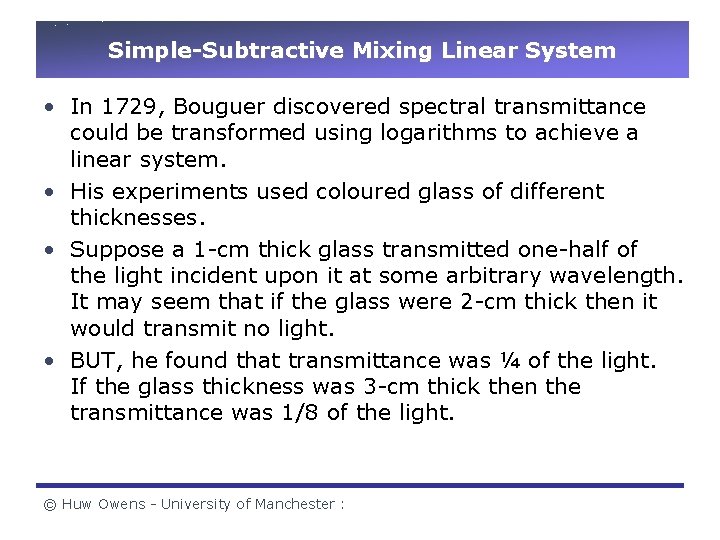 Simple-Subtractive Mixing Linear System • In 1729, Bouguer discovered spectral transmittance could be transformed