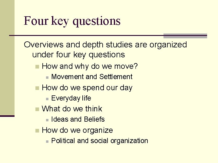 Four key questions Overviews and depth studies are organized under four key questions n