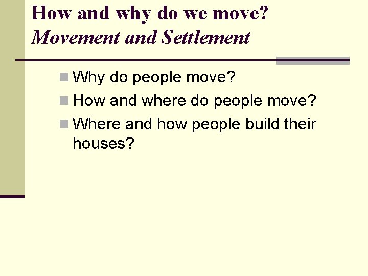 How and why do we move? Movement and Settlement n Why do people move?