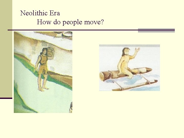 Neolithic Era How do people move? 