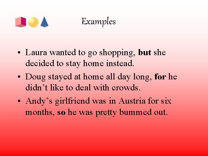 Examples • Laura wanted to go shopping, but she decided to stay home instead.