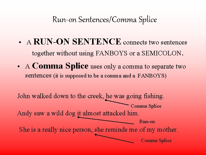 Run-on Sentences/Comma Splice • A RUN-ON • SENTENCE connects two sentences together without using