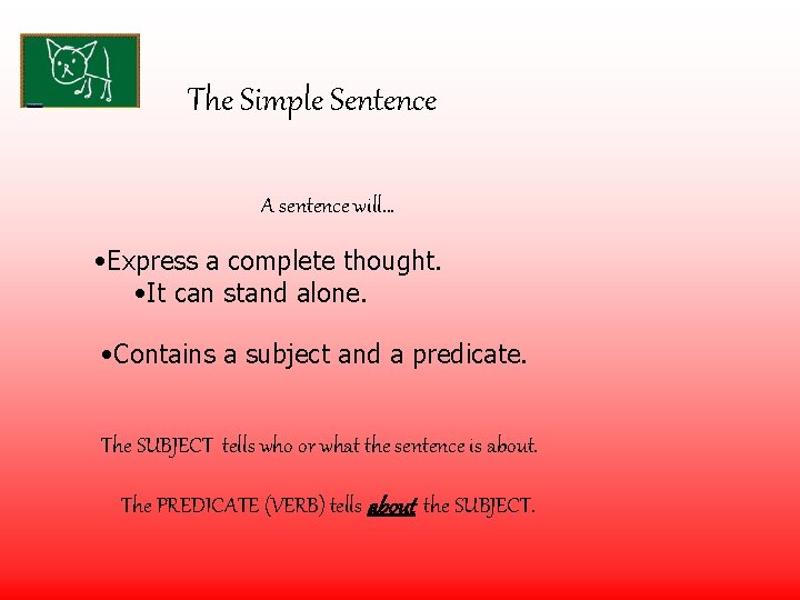 The Simple Sentence A sentence will… • Express a complete thought. • It can