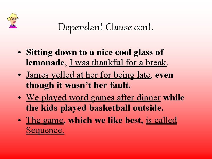 Dependant Clause cont. • Sitting down to a nice cool glass of lemonade, I