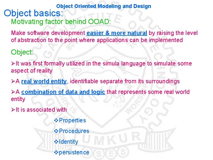 Object Oriented Modeling and Design Object basics: Motivating factor behind OOAD: Make software development Object Oriented Modeling and Design Object basics: Motivating factor behind OOAD: Make software development