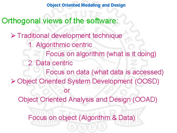 Object Oriented Modeling and Design Orthogonal views of the software: Ø Traditional development technique Object Oriented Modeling and Design Orthogonal views of the software: Ø Traditional development technique