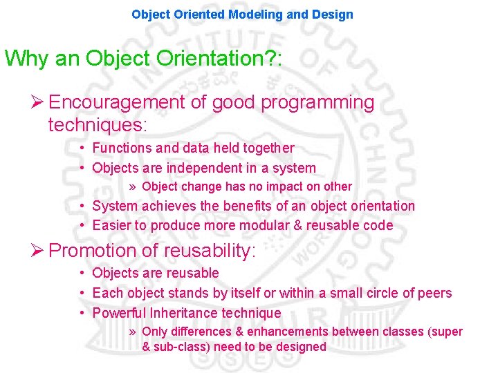 Object Oriented Modeling and Design Why an Object Orientation? : Ø Encouragement of good Object Oriented Modeling and Design Why an Object Orientation? : Ø Encouragement of good