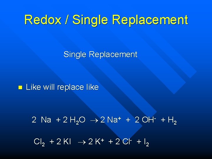 Redox / Single Replacement n Like will replace like 2 Na + 2 H