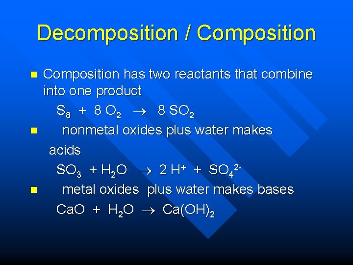 Decomposition / Composition n Composition has two reactants that combine into one product S