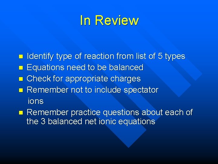 In Review n n n Identify type of reaction from list of 5 types