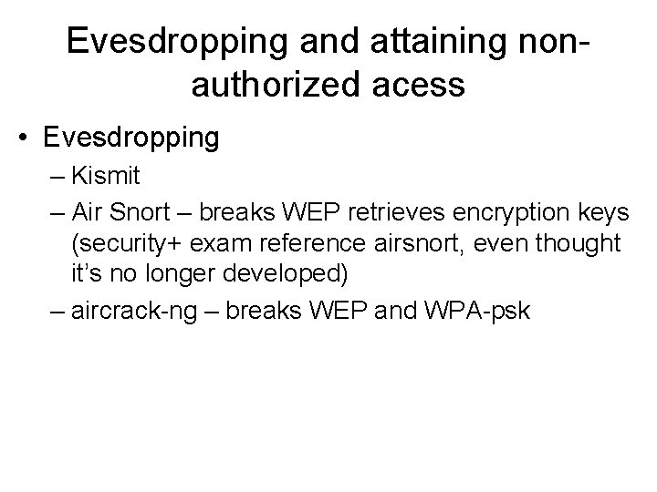 Evesdropping and attaining nonauthorized acess • Evesdropping – Kismit – Air Snort – breaks