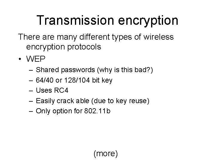 Transmission encryption There are many different types of wireless encryption protocols • WEP –