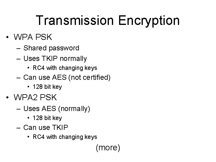 Transmission Encryption • WPA PSK – Shared password – Uses TKIP normally • RC