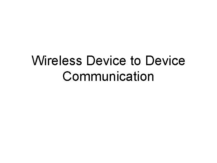 Wireless Device to Device Communication 