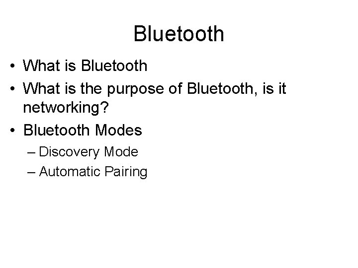 Bluetooth • What is the purpose of Bluetooth, is it networking? • Bluetooth Modes