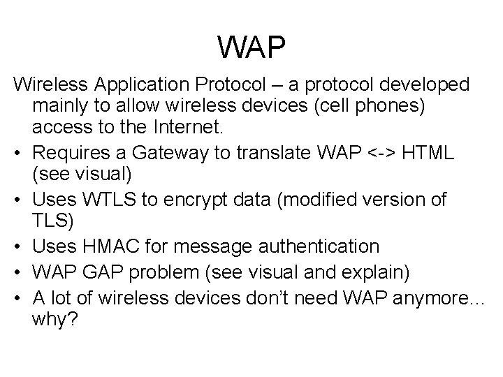 WAP Wireless Application Protocol – a protocol developed mainly to allow wireless devices (cell