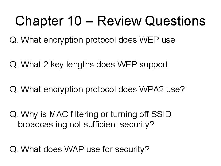 Chapter 10 – Review Questions Q. What encryption protocol does WEP use Q. What