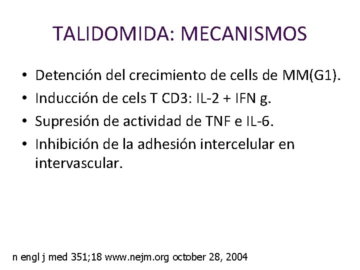 TALIDOMIDA: MECANISMOS • • Detención del crecimiento de cells de MM(G 1). Inducción de
