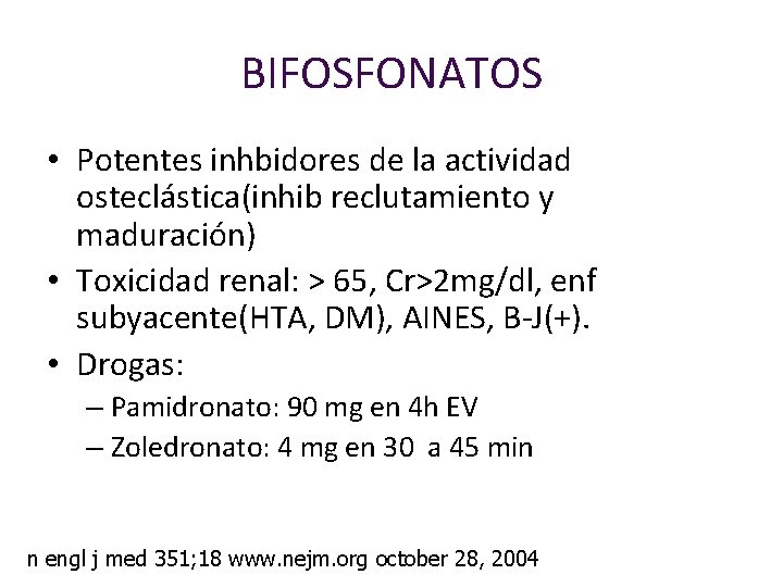 BIFOSFONATOS • Potentes inhbidores de la actividad osteclástica(inhib reclutamiento y maduración) • Toxicidad renal: