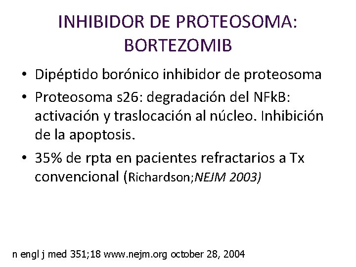 INHIBIDOR DE PROTEOSOMA: BORTEZOMIB • Dipéptido borónico inhibidor de proteosoma • Proteosoma s 26: