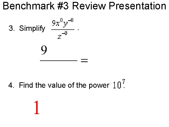 Benchmark #3 Review Presentation 3. Simplify . 4. Find the value of the power