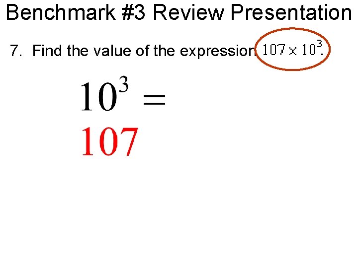 Benchmark #3 Review Presentation 7. Find the value of the expression . 